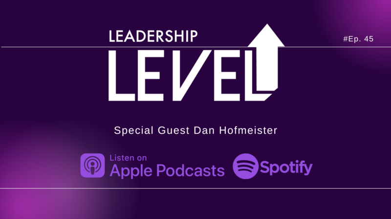 Leadership Journeys: Dan Hofmeister's Perspective on Legal Practice, Integrity, and Personal Influence